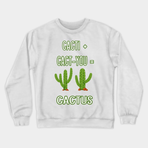 CACTI + CACT-YOU = CACTUS funny gift for lovers Crewneck Sweatshirt by Goods-by-Jojo